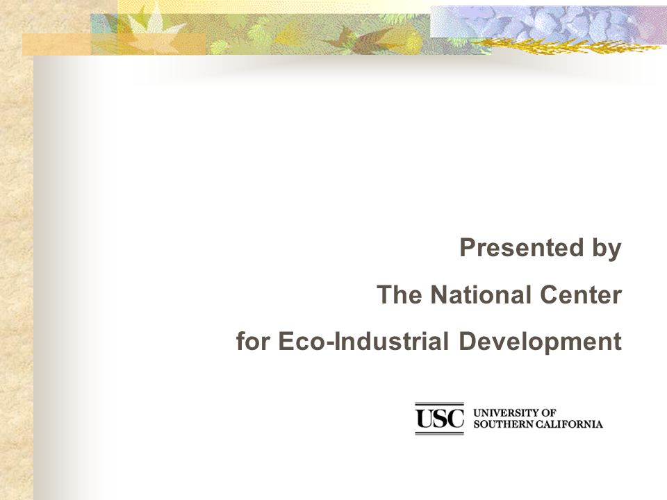 Presented by The National Center for Eco-Industrial Development