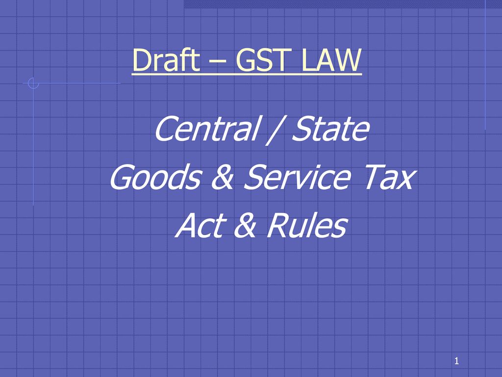 Draft Gst Law Central State Goods Service Tax Act Rules Ppt Download
