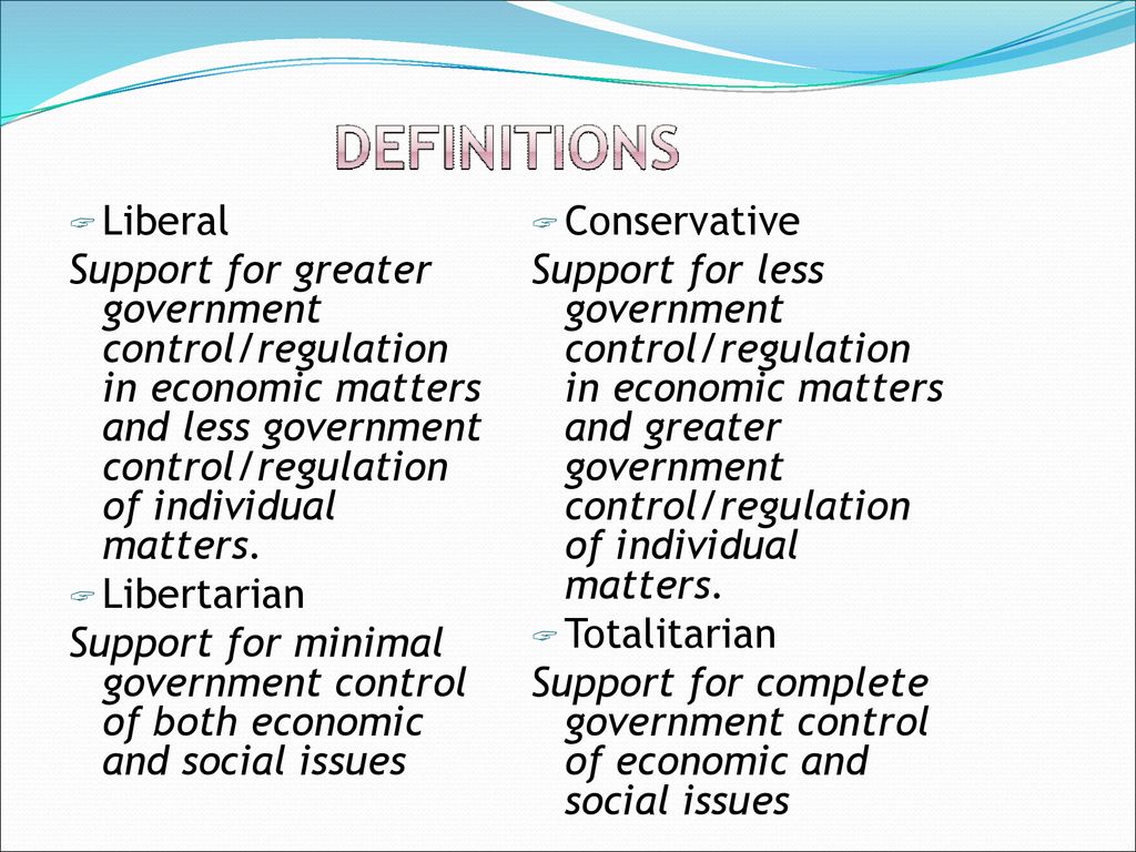 Liberals are on the left side of the political spectrum and tend to ...