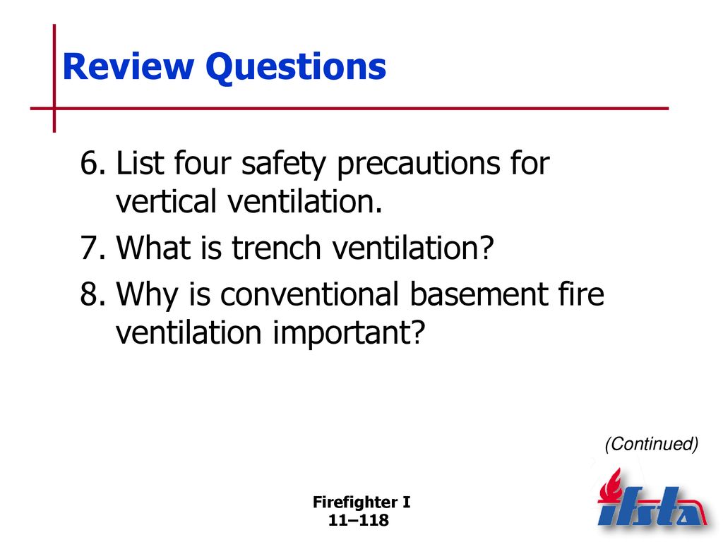 Review Questions 6. List four safety precautions for vertical ventilation. 7. What is trench ventilation
