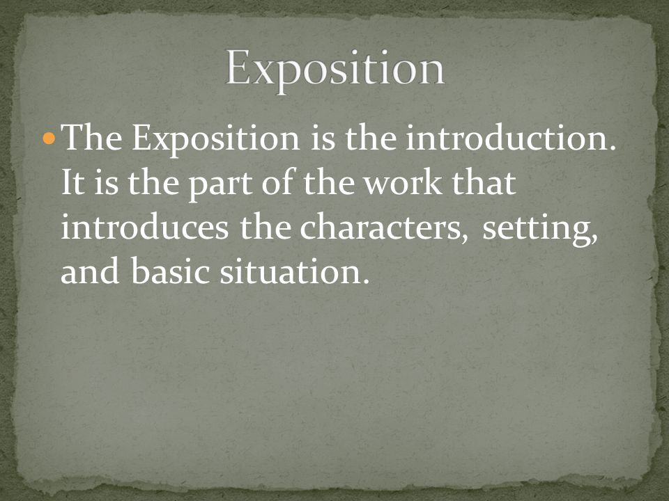 Exposition The Exposition is the introduction.