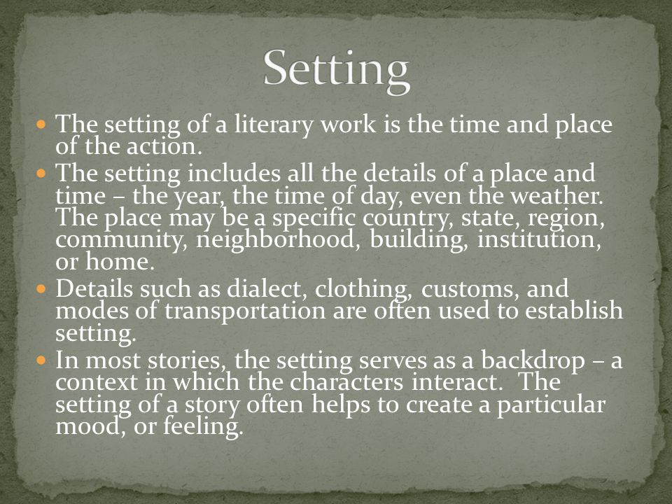 Setting The setting of a literary work is the time and place of the action.