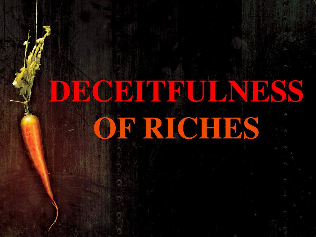 DECEITFULNESS OF RICHES - ppt download