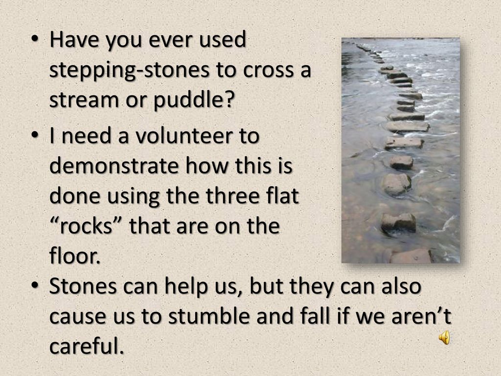 Have you ever used stepping-stones to cross a stream or puddle