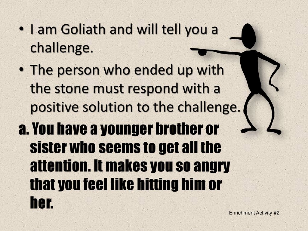 I am Goliath and will tell you a challenge.