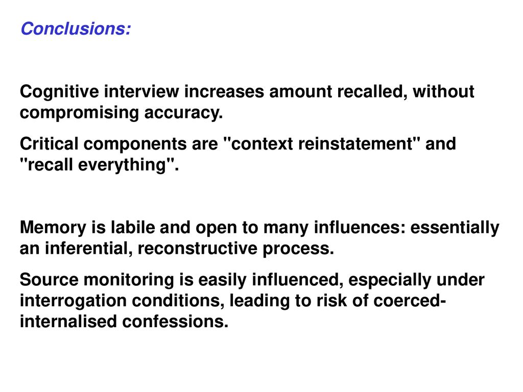 Conclusions: Cognitive interview increases amount recalled, without compromising accuracy.