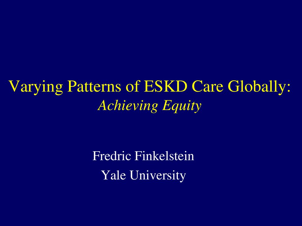 Varying Patterns of ESKD Care Globally: Achieving Equity