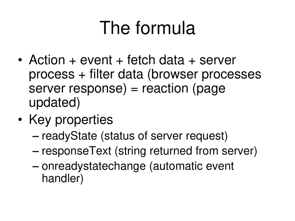 The formula Action + event + fetch data + server process + filter data (browser processes server response) = reaction (page updated)