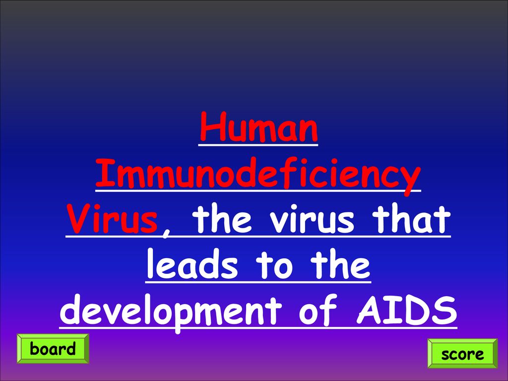 Human Immunodeficiency Virus, the virus that leads to the development of AIDS