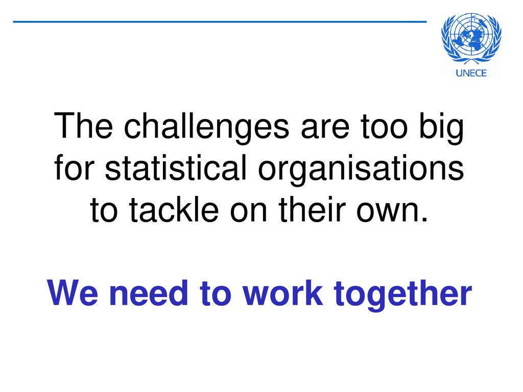 The challenges are too big for statistical organisations to tackle on their own.