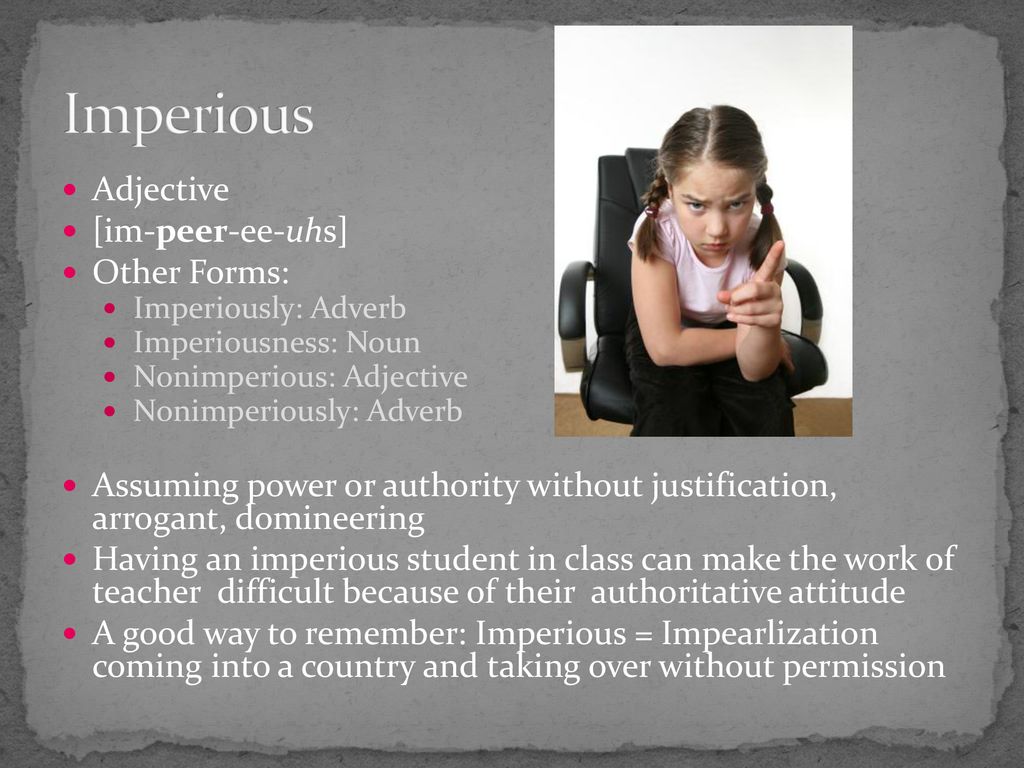 Imperious Adjective [im-peer-ee-uhs] Other Forms: