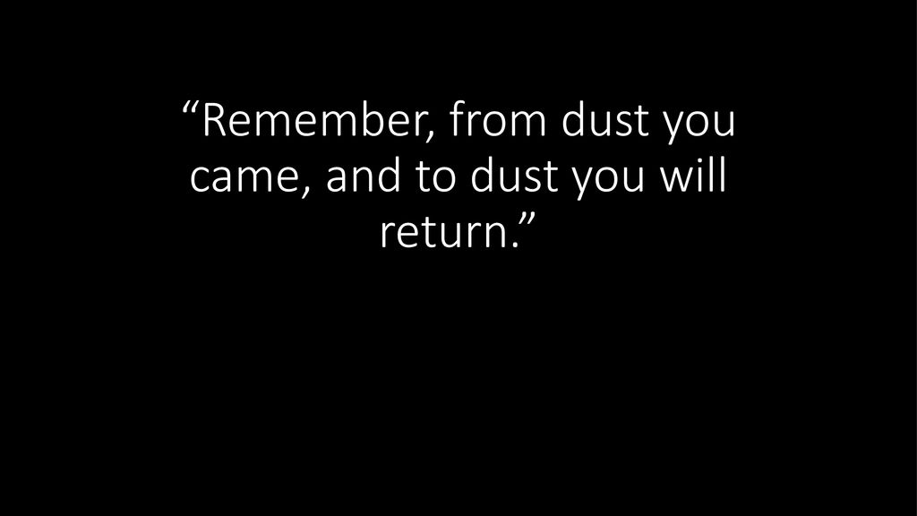 from dust you came from dust you came
