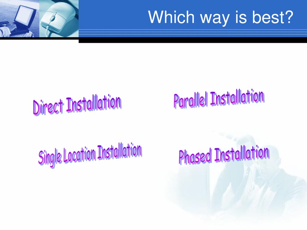 Which way is best Direct Installation Parallel Installation
