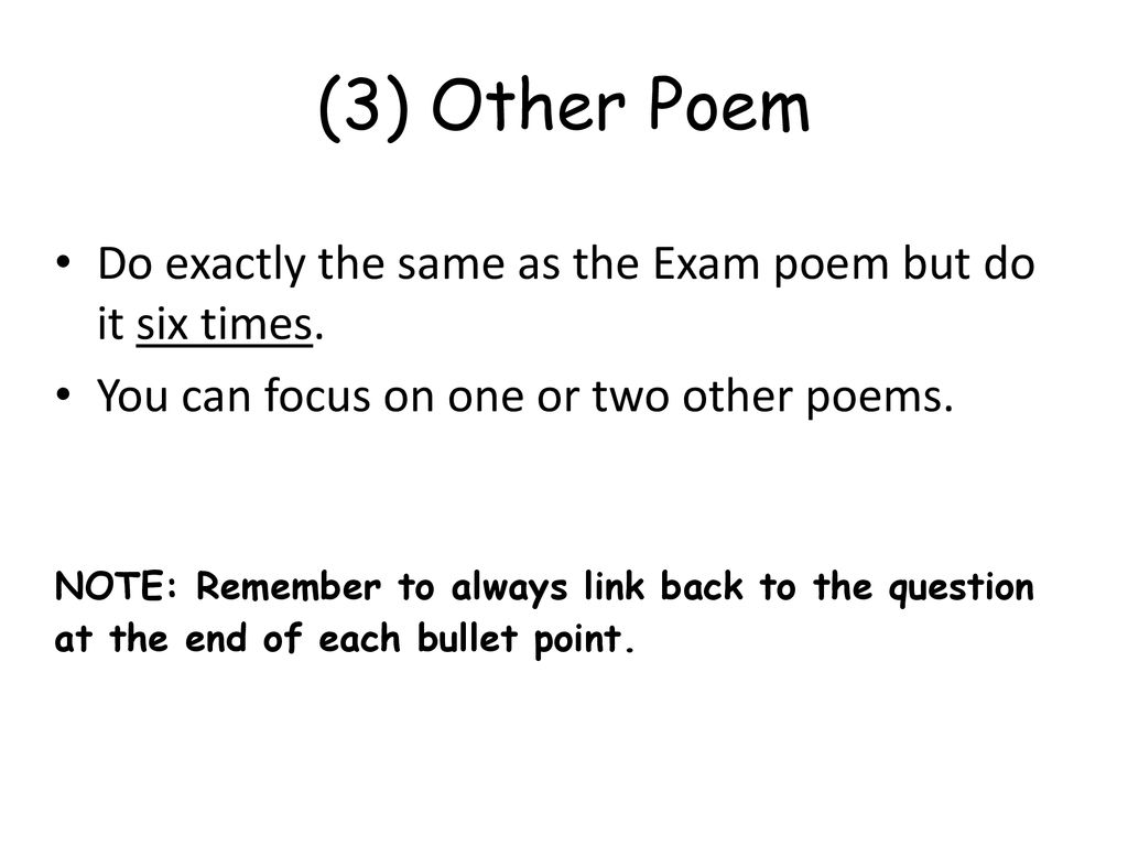 (3) Other Poem Do exactly the same as the Exam poem but do it six times. You can focus on one or two other poems.