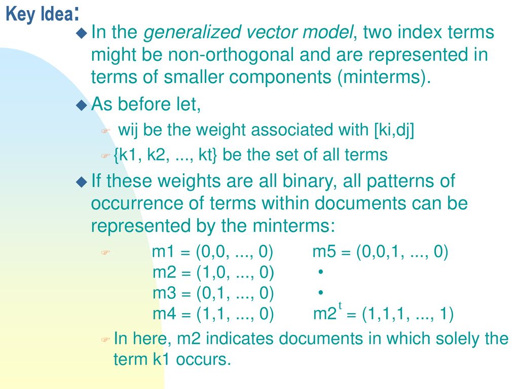 Key Idea: In the generalized vector model, two index terms might be non-orthogonal and are represented in terms of smaller components (minterms).