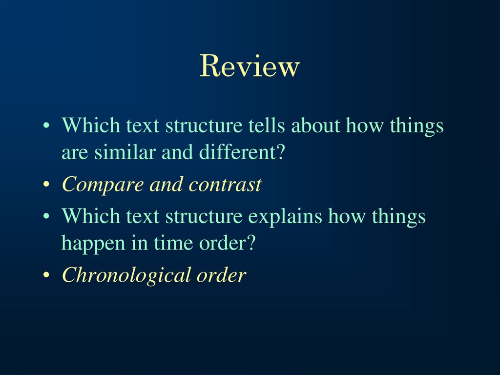 Review Which text structure tells about how things are similar and different Compare and contrast.