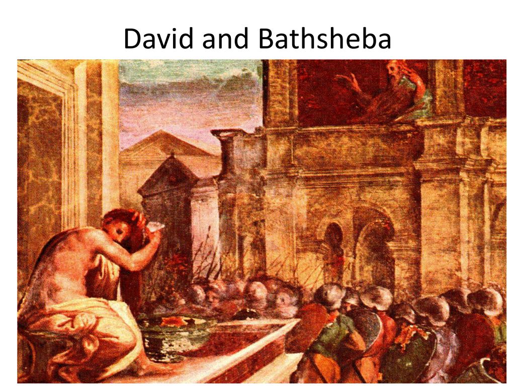David and Bathsheba David first saw Bathsheba while she was bathing
