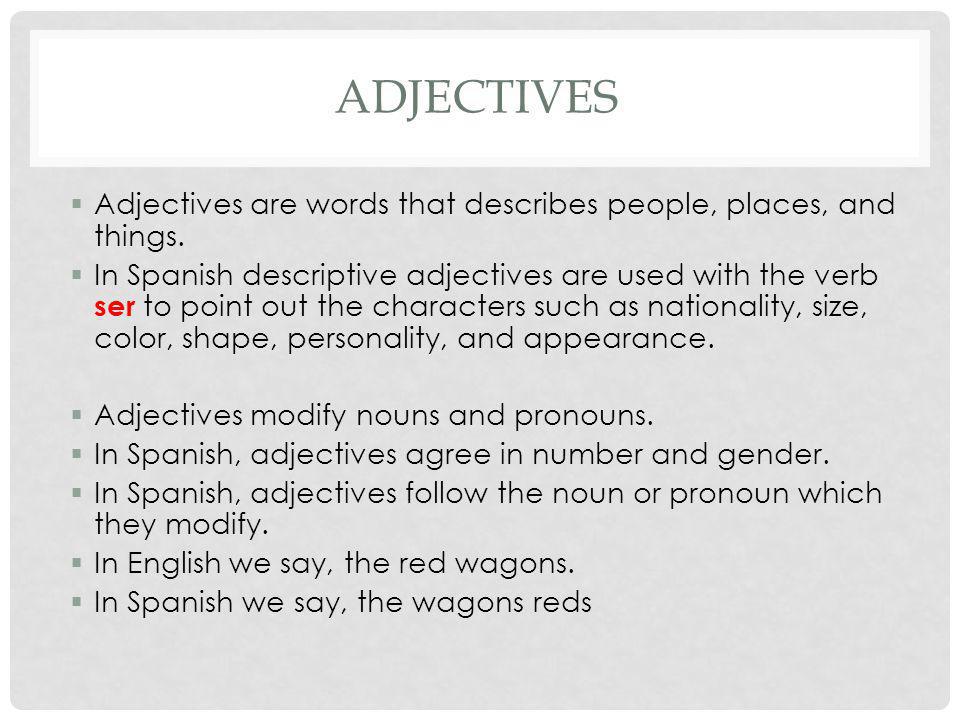 Adjectives Adjectives are words that describes people, places, and things.