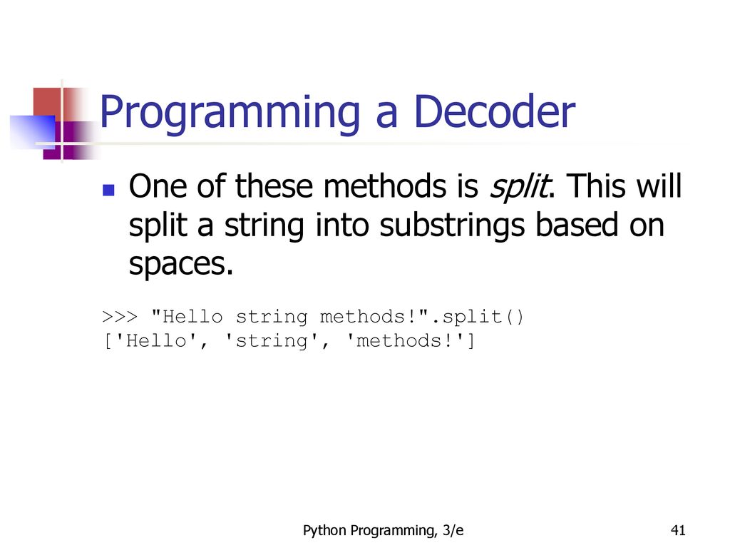 Programming a Decoder One of these methods is split. This will split a string into substrings based on spaces.
