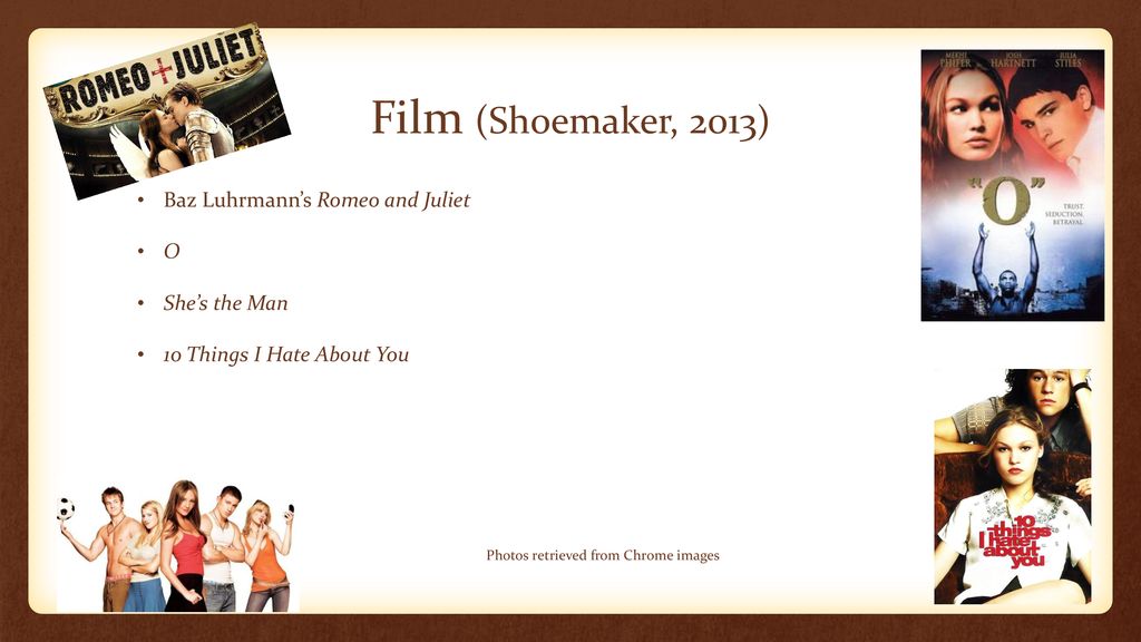 Film (Shoemaker, 2013) Baz Luhrmann’s Romeo and Juliet O She’s the Man
