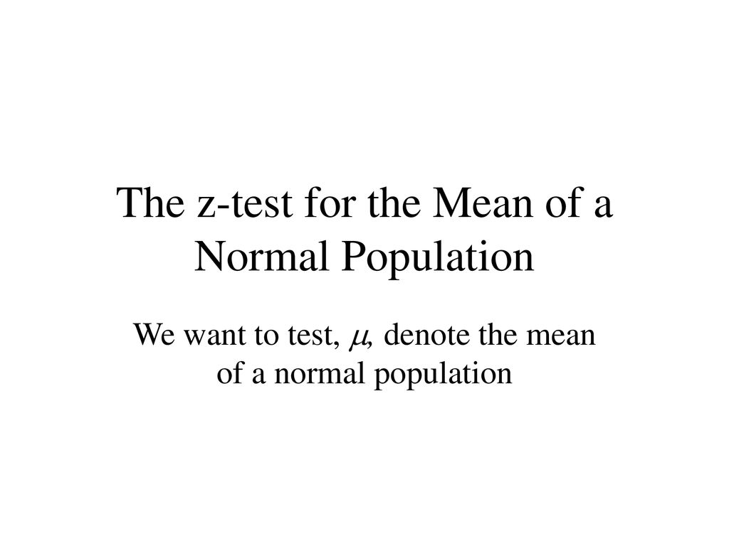 The z-test for the Mean of a Normal Population