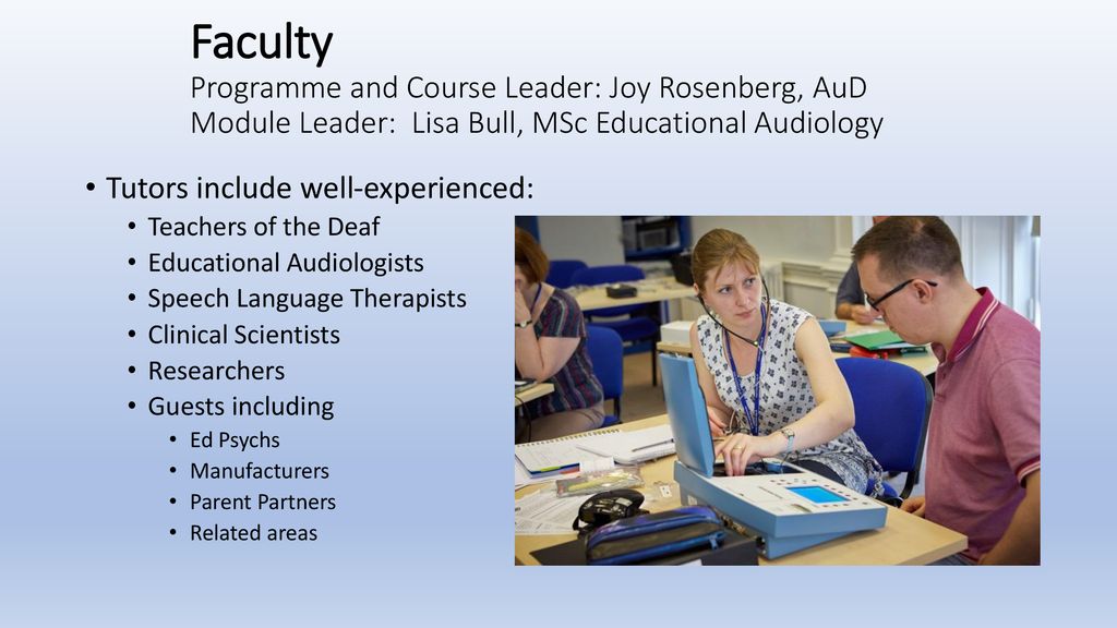 Faculty Programme and Course Leader: Joy Rosenberg, AuD Module Leader: Lisa Bull, MSc Educational Audiology