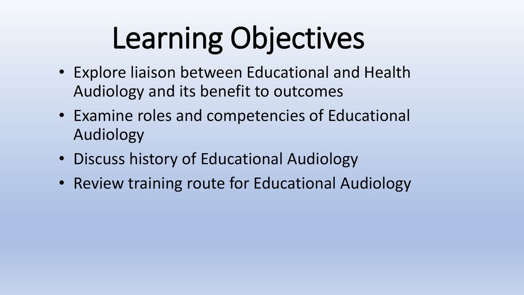 Learning Objectives Explore liaison between Educational and Health Audiology and its benefit to outcomes.