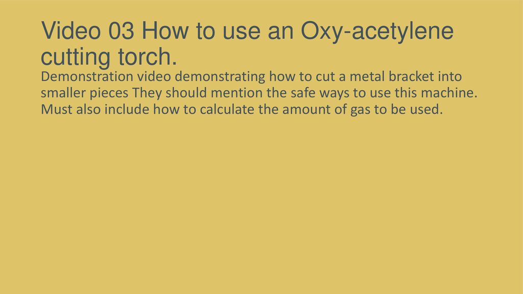 Video 03 How to use an Oxy-acetylene cutting torch.