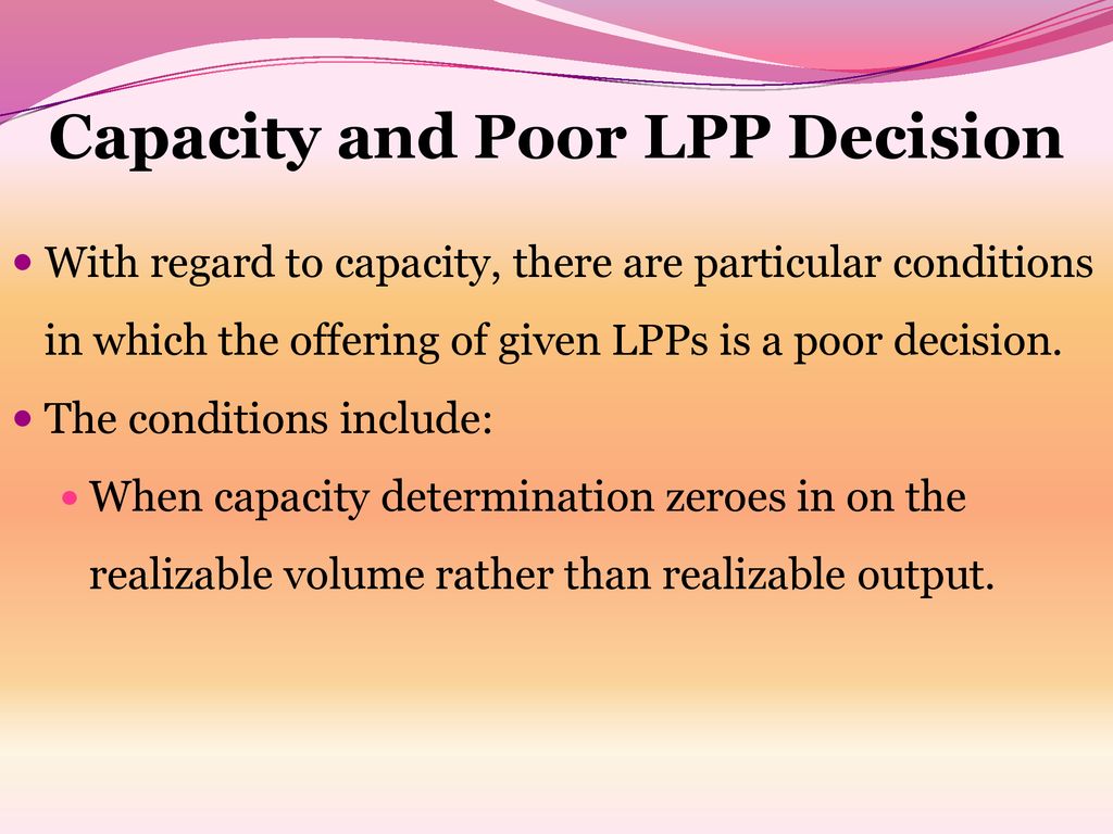 Capacity and Poor LPP Decision