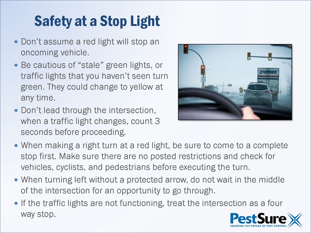 Safety at a Stop Light Don’t assume a red light will stop an oncoming vehicle.