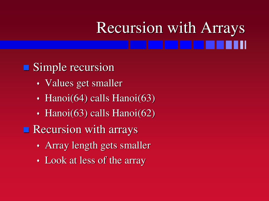 Recursion with Arrays Simple recursion Recursion with arrays