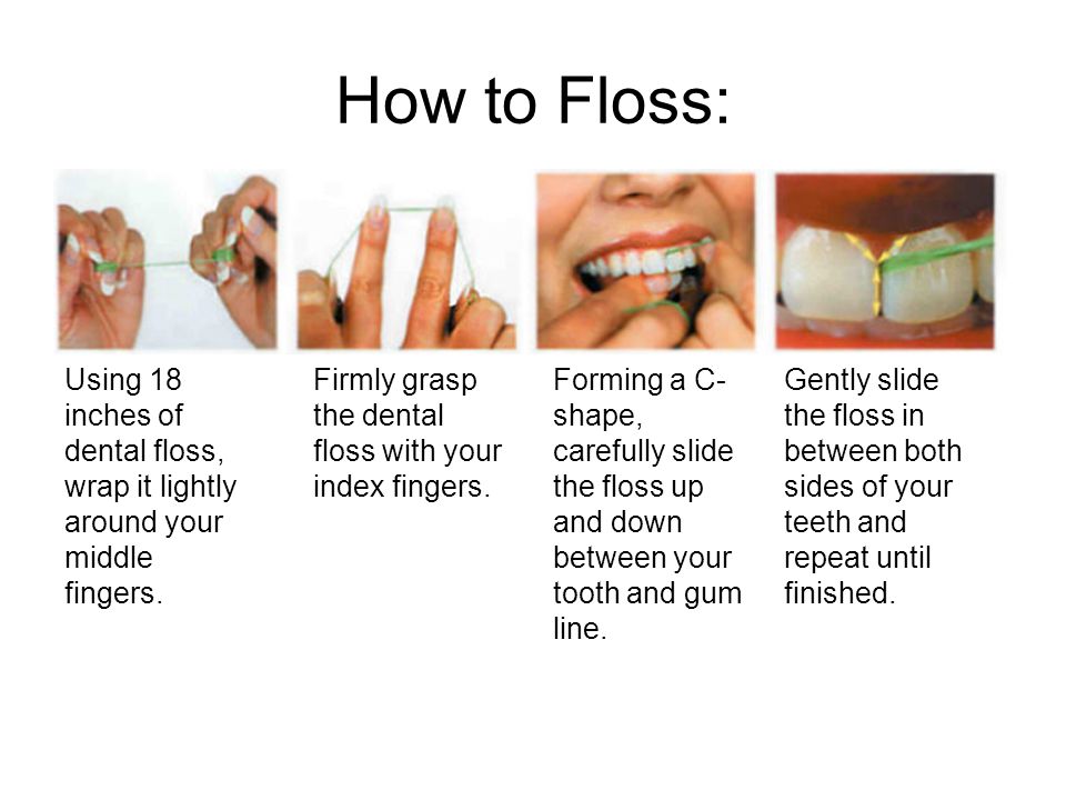 How to Floss: Using 18 inches of dental floss, wrap it lightly around your middle fingers. Firmly grasp the dental floss with your index fingers.