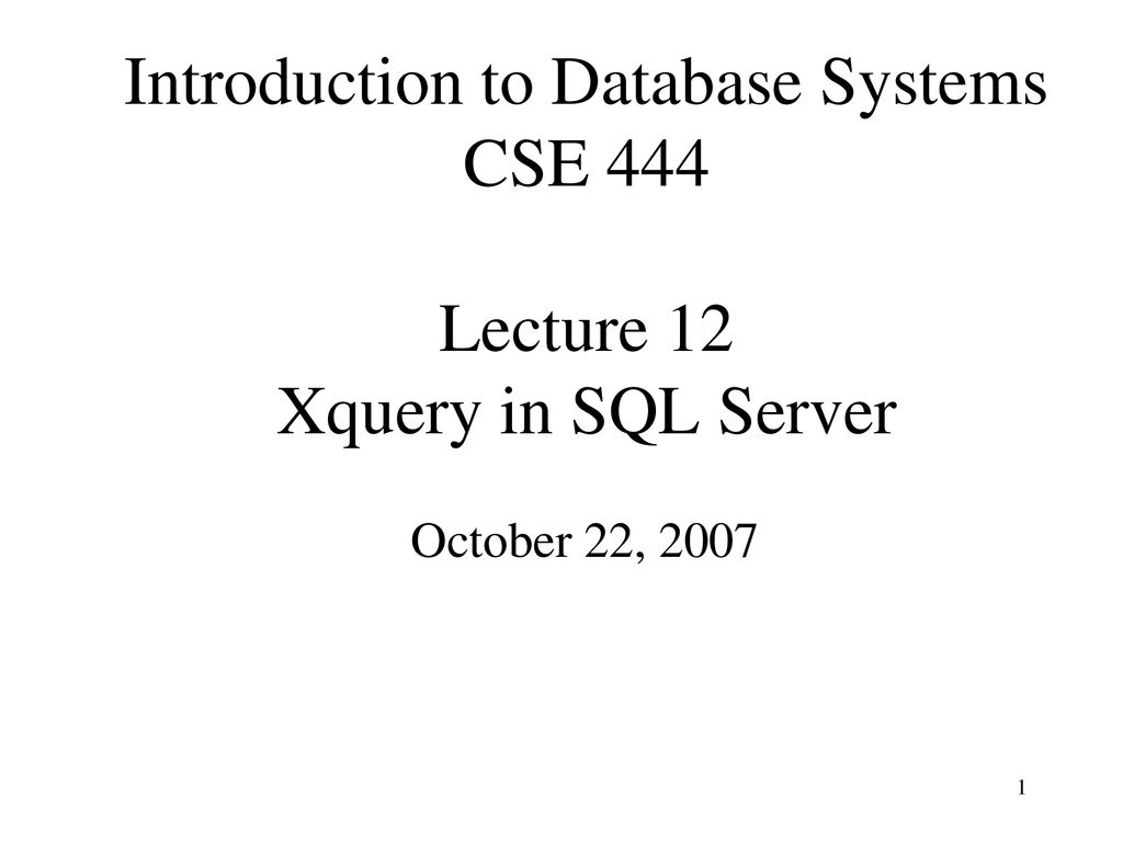 Introduction to Database Systems CSE 444 Lecture 12 Xquery in SQL ...