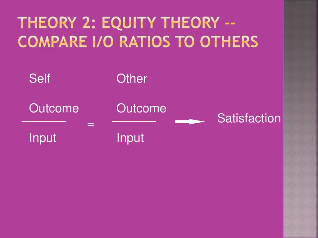 Theory 2: Equity Theory -- Compare I/O ratios to others