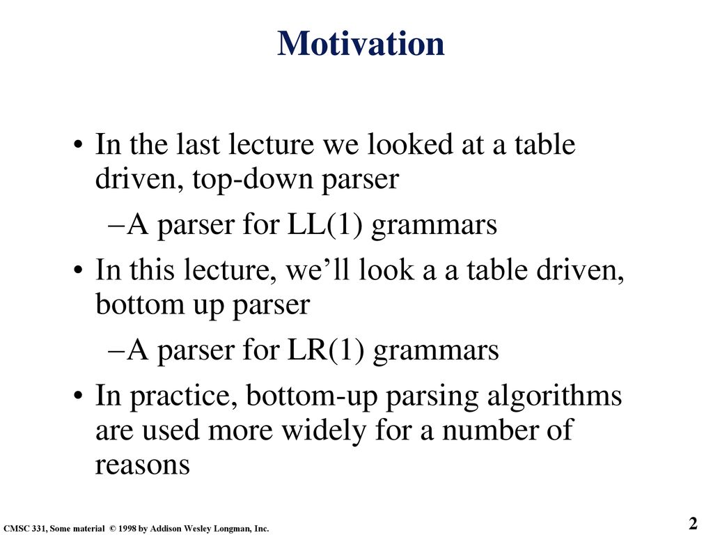 Motivation In the last lecture we looked at a table driven, top-down parser. A parser for LL(1) grammars.