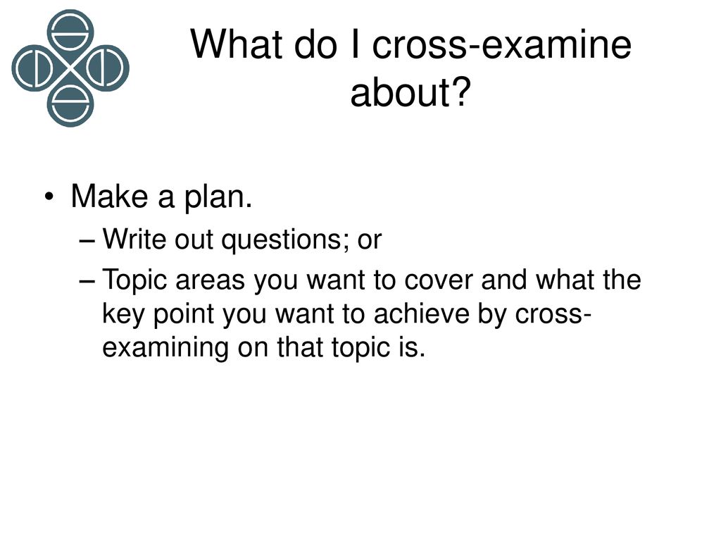 Assisting clients to prepare to cross-examine & to make