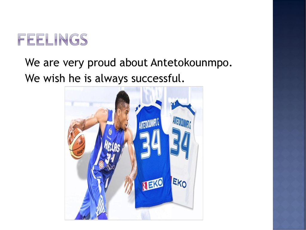 FEELINGS We are very proud about Antetokounmpo. We wish he is always successful.