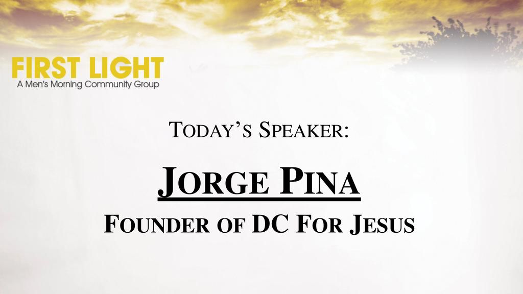 Today’s Speaker: Jorge Pina Founder of DC For Jesus