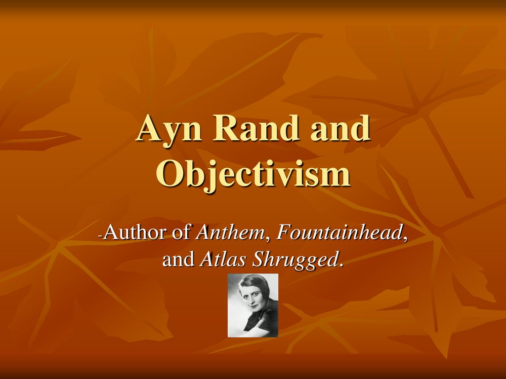 Ayn Rand and Objectivism - ppt download