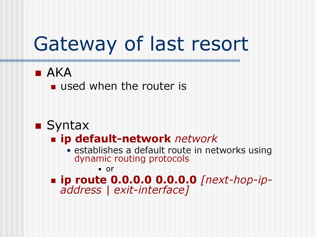 Gateway of last resort AKA Syntax used when the router is