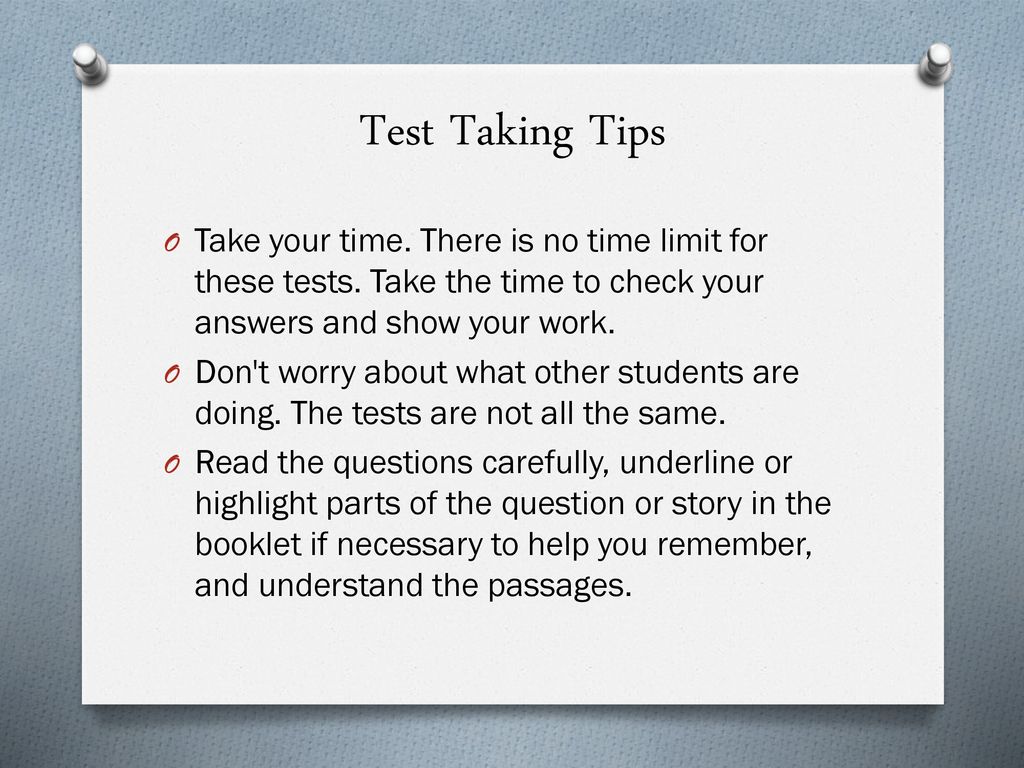 Test Taking Tips Take your time. There is no time limit for these tests. Take the time to check your answers and show your work.