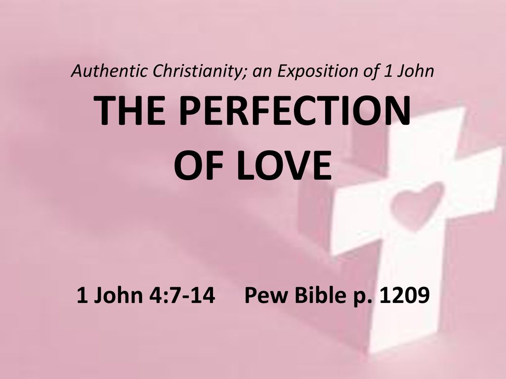 Authentic Christianity An Exposition Of 1 John THE PERFECTION OF LOVE authentic-christianity-an-exposition-of-1-john-the-perfection-of-love