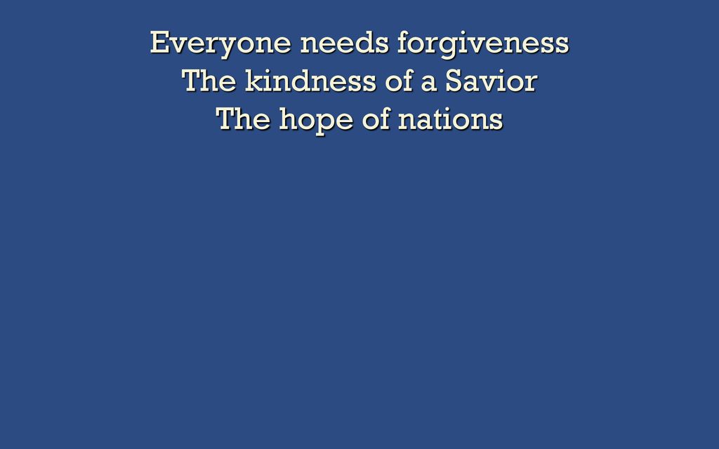 Everyone Needs Compassion A Love That S Never Failing Let Mercy Fall On Me Ppt Download We all need a little forgiveness, the kind of forgiveness depends on our situation. slideplayer