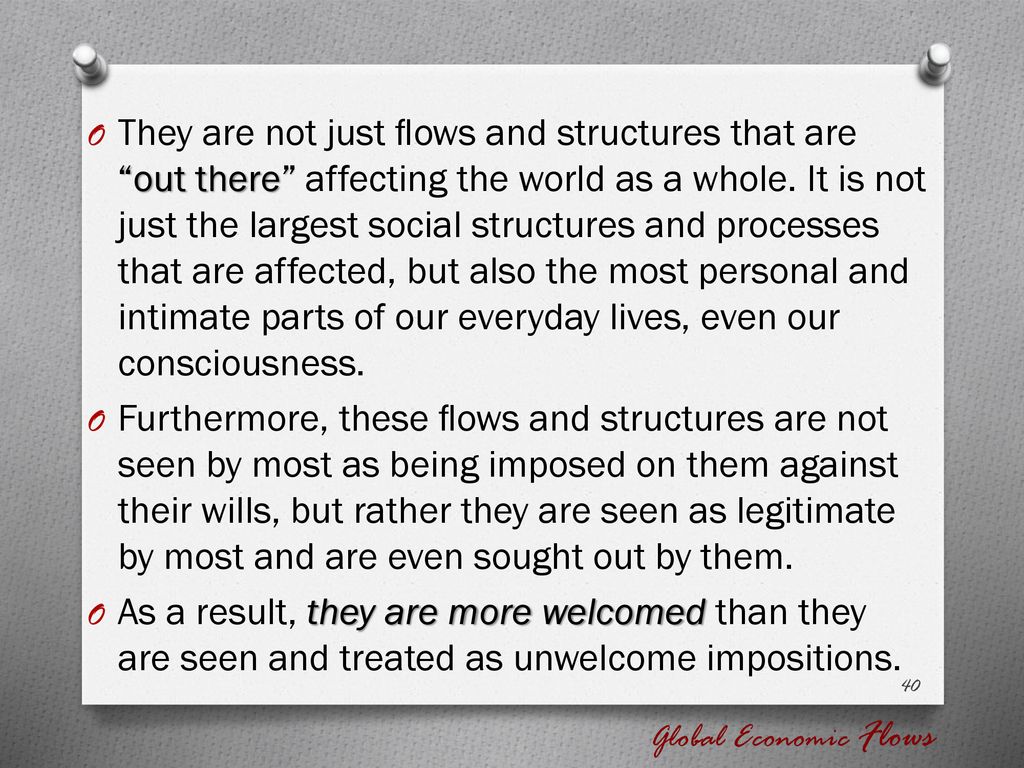 They are not just ﬂows and structures that are out there affecting the world as a whole. It is not just the largest social structures and processes that are affected, but also the most personal and intimate parts of our everyday lives, even our consciousness.
