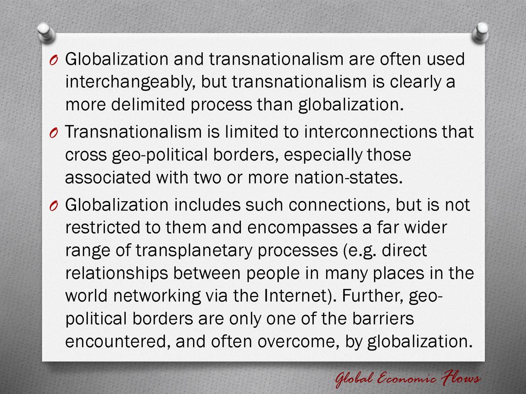 Globalization and transnationalism are often used interchangeably, but transnationalism is clearly a more delimited process than globalization.