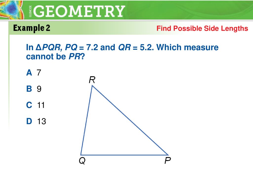In ΔPQR, PQ = 7.2 and QR = 5.2. Which measure cannot be PR A 7 B 9