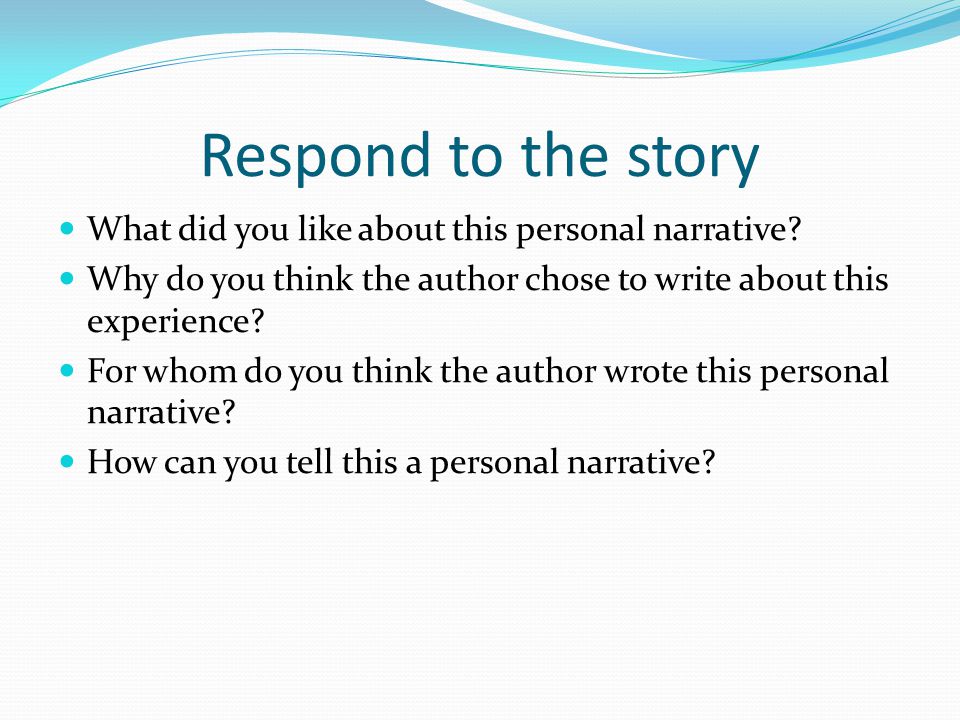 Respond to the story What did you like about this personal narrative