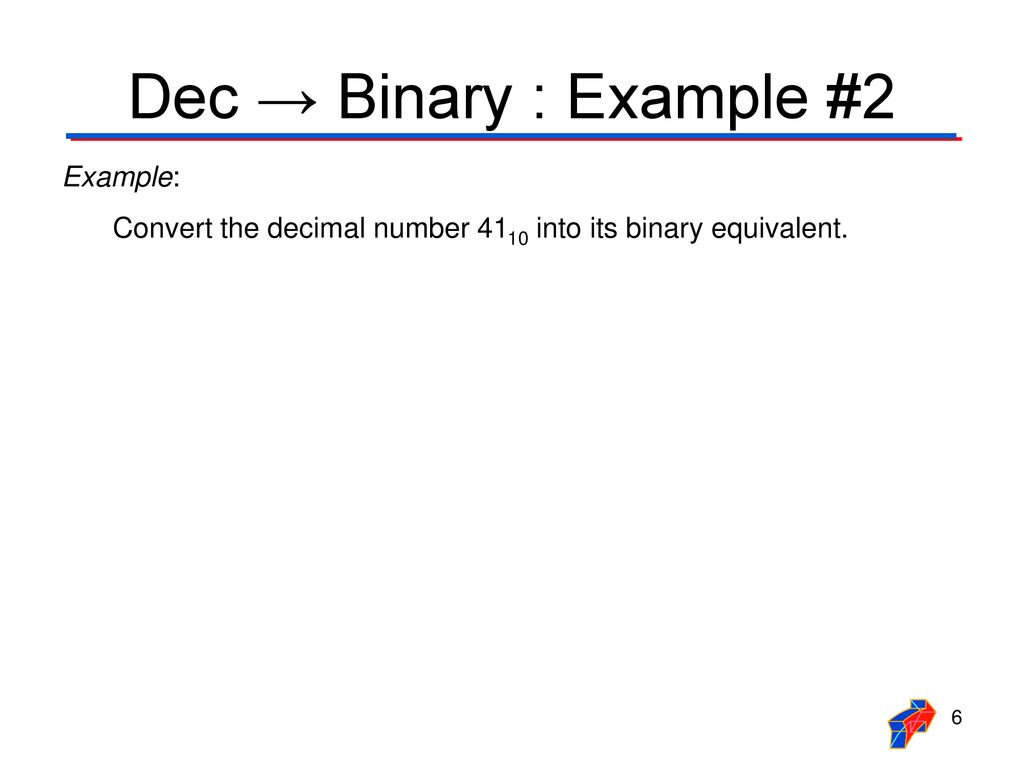 Dec → Binary : Example #2 Example:
