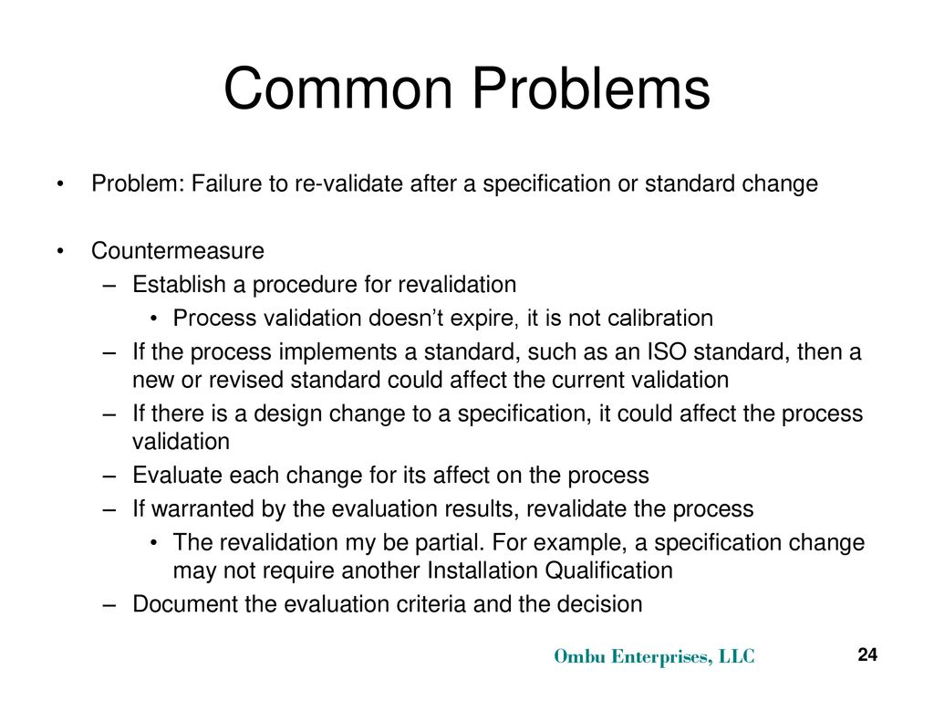 Common Problems Problem: Failure to re-validate after a specification or standard change. Countermeasure.