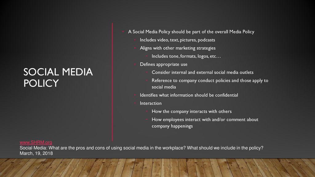 Social Media Policy A Social Media Policy should be part of the overall Media Policy. Includes video, text, pictures, podcasts.